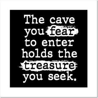 The Cave You Fear Holds The Treasure You Seek Posters and Art